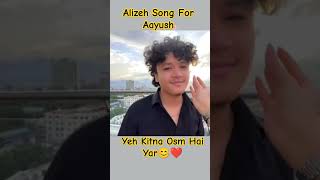 Alizeh Song For Aayush😊❤️Yeh Kitna Osm Hai alizehjamali aayuzeh aayujanta shorts [upl. by Bertle]