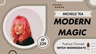 Witch Wednesdays Podcast 239  Modern Magic with Michelle Tea [upl. by Chaudoin]