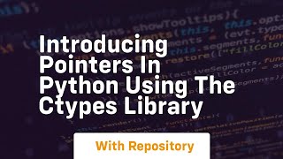 Introducing pointers in python using the ctypes library [upl. by Spevek]