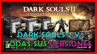 Dark Souls 2 todas sus VERSIONES [upl. by Margette]