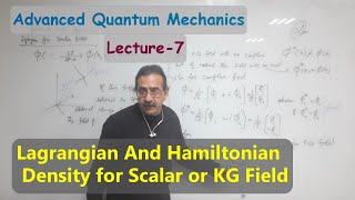 Advanced Quantum Mechanics L7 Lagrangian and Hamiltonian Density for Scaler Bosonic or KG Field [upl. by Cacilie333]