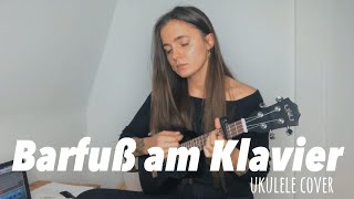 Barfuß am Klavier  AnnenMayKantereit Ukulele Cover [upl. by Farver]