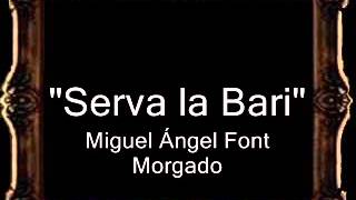 Serva la Bari  Miguel Ángel Font Morgado AM [upl. by Attelocin814]