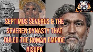 SEPTIMIUS SEVERUS amp THE SEVERAN DYNASTY THAT RULED THE ROMAN EMPIRE ISUPK [upl. by Lasiaf]