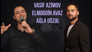 Vasif Azimov amp Elmeddin Avaz  Agla gozel [upl. by Macur]