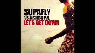 Supafly vs Fishbowl  Lets Get Down Full Intention Club Mix [upl. by Doner]