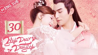 ENG SUB My Dear Destiny 30 Hu Yixuan Zhang Sifan  亲爱的义祁君 [upl. by Kirtley302]