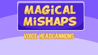 Magical Mishaps Voice Headcannons [upl. by Olympe]