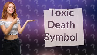 What is the toxic death symbol [upl. by Ynnob956]