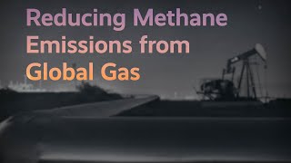 Reducing Methane Emissions from Global Gas [upl. by Bride]