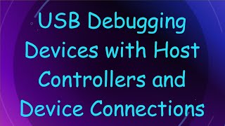 USB Debugging Devices with Host Controllers and Device Connections [upl. by Eamaj]