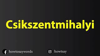 How To Pronounce Csikszentmihalyi [upl. by Byrn]