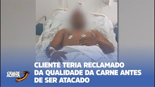 CLIENTE TERIA RECLAMADO DA QUALIDADE DA CARNE ANTES DE SER ATACADO [upl. by Enneirda]