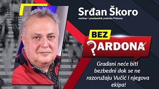 BEZ PARDONA  Srđan Škoro Građani neće biti bezbedni dok se ne razoružaju Vučić i njegova ekipa [upl. by Yevoc]