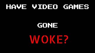 Have Video Games Gone Woke  Video Essay Part 2 [upl. by Isac564]