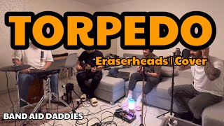 Torpedo Eraserheads  Band Aid Daddies  Cover [upl. by Goth]