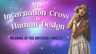 Incarnation Cross in Human Design  difference between Juxtaposition Left Angle Right Angle [upl. by Nnylatsirk676]