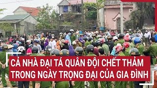 Cả nhà Đại tá quân đội chết thảm trong ngày trọng đại của gia đình [upl. by Anilehcim]