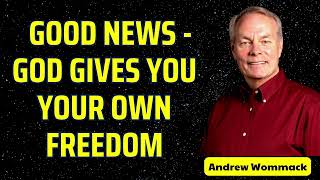 GOOD NEWS God gives you your own freedom  Andrew wommack [upl. by Nanah]