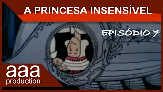 A Princesa Insensível  Ep 07 [upl. by Tteltrab]