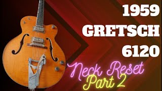 Neck Reset 1959 Gretsch 6120 Part 2 [upl. by Anpas878]