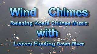 Fall Leaves Flowing Down the River of Life Koshi Wind Chimes Relaxation Meditation 2 Hours [upl. by Fayette]