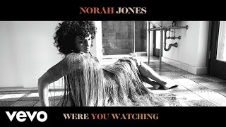 Norah Jones  Were You Watching Audio [upl. by Ycats]