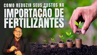 Importação de Fertilizantes Saiba Como Reduzir Custos AGORA [upl. by Chaffee]