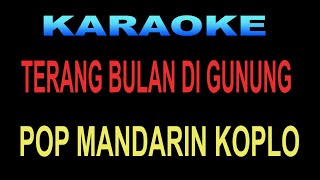 KARAOKE TERANG BULAN DI GUNUNG  LAGU MANDARIN KOPLO [upl. by Ateerys]