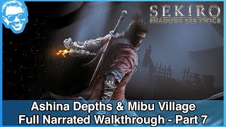 Ashina Depths amp Mibu Village  Full Narrated Walkthrough Part 7  Sekiro 4k HDR [upl. by Huff618]