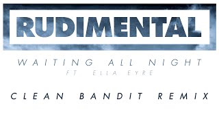 Rudimental  Waiting All Night ft Ella Eyre Clean Bandit Remix Official Audio [upl. by Ellehcyt]