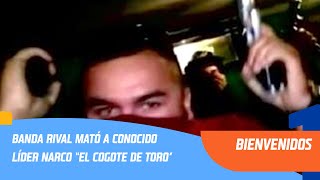 Banda rival mató a conocido líder narco “El Cogote de Toro”  Bienvenidos [upl. by Dachi]