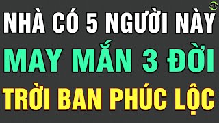 Phật Dạy Nhà Có 5 Người Này SỚM MUỘN CŨNG HƯNG THỊNH Phước Báu 3 Đời Cả Đời Hạnh Phúc Viên Mãn TLCN [upl. by Silma]