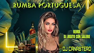 RUMBA PORTUGUESA 2023 ㋡ DJ CANASTERO ESENCIA CALI REMIX DJ JOSITO CON SALERO 🎶🔥 [upl. by Dnomhcir]