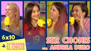 SER CHONIS con ANDREA DURO  Estirando el chicle 6x10 [upl. by Dnomaj]