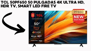 TCL 50PF650 50 Pulgadas 4K Ultra HD HDR TV Smart LED Fire TV Dolby Vision Dolby Atmos DTS HDR [upl. by Ilyah574]