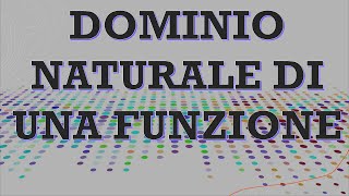 Ricerca del DOMINIO NATURALE DELLE FUNZIONI [upl. by Aya]