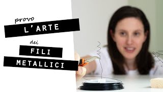 Provo le IDEE del WEB Conosci lARTE dei FILI METALLICI [upl. by Piegari419]