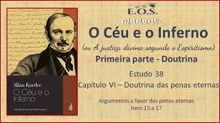 O Céu e o Inferno  Estudo 38  Capítulo VI – Doutrina das penas eternas  item 15 a 17 [upl. by Cotterell]