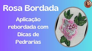 Aplicação rebordada com Dicas de Pedrarias Rosa Bordada Nova Versao [upl. by Jean-Claude496]