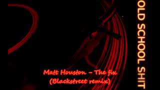 Matt Houston  The fix Blackstreet remix [upl. by Anegue]