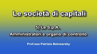 Le società di capitali 5 Le SpA  Amministratori e organo di controllo [upl. by Ellecrag]