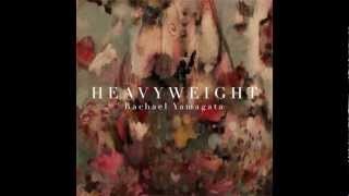 Rachael Yamagata  Heavyweight Lyrics [upl. by Hsaniva165]