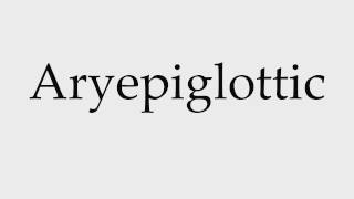 How to Pronounce Aryepiglottic [upl. by Manella]