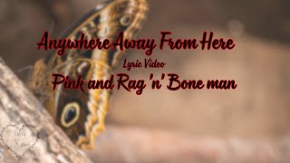 Anywhere Away From Here  Pink and Rag n Bone Man  Lyric Video [upl. by Malti]