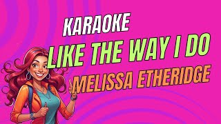 Melissa Etheridge  Like the Way I Do  Karaoke Version  Sing Along [upl. by Oribella]