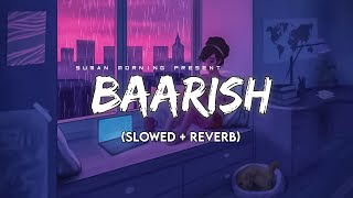 Baarish Slowed  ReverbLyrics  Half Girlfriend  Storm Edition  Suman Morning  textaudio [upl. by Naliorf681]