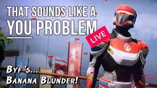 quotByfs Banana Blunderquot  That sounds like a YOU PROBLEM LIVE Destiny Guardian Games [upl. by Robson]