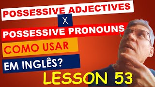 LESSON 53  POSSESSIVE ADJECTIVES X POSSESSIVE PRONOUNS  QUAL A DIFERENÇA [upl. by Arraet]