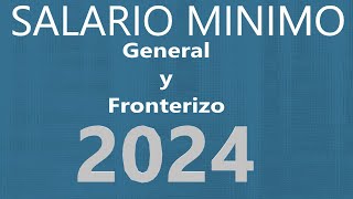 SALARIO DIARIO GENERAL Y FRONTERIZO MÉXICO 2024 [upl. by Ferde269]